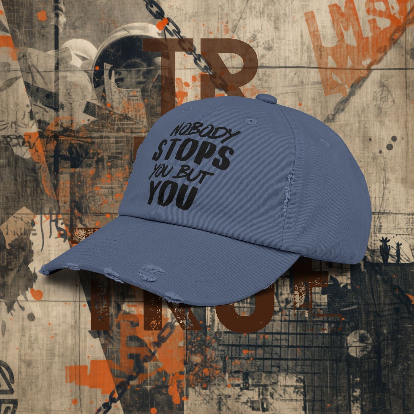 Nobody Stops You Distressed Cap
